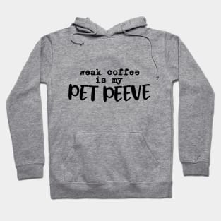 Weak coffee is my pet peeve Hoodie